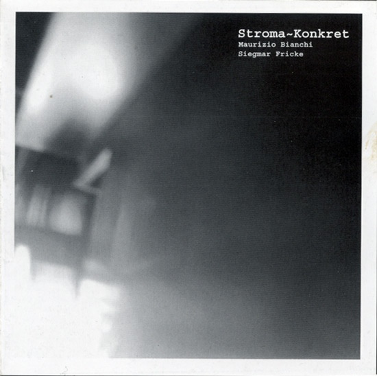 Maurizio Bianchi | Siegmar Fricke - Stroma~Konkret. CD - 画像1