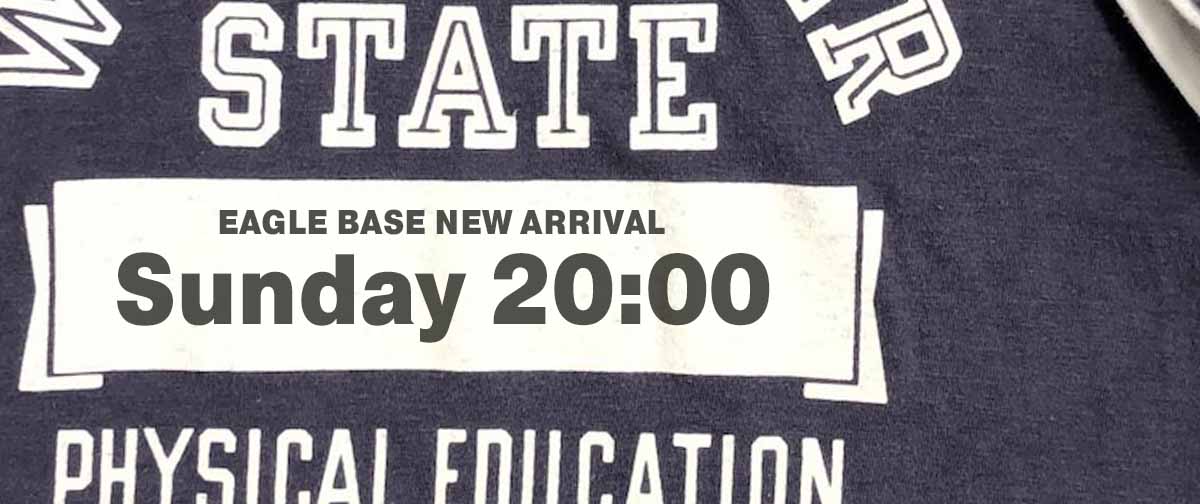 EAGLE BASE NEW ARRIVAL 2025.7.20 20:00～