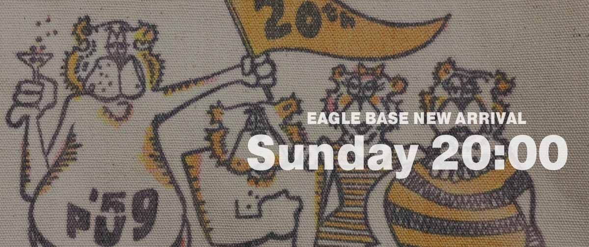 EAGLE BASE NEW ARRIVAL 2025.8.24 20:00～