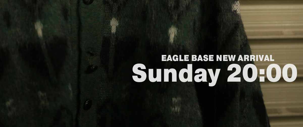 EAGLE BASE NEW ARRIVAL 2024.11.13 20:00～