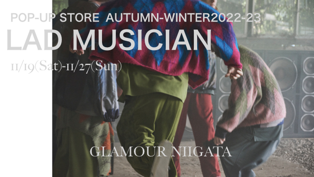 LAD MUSICIAN  22-23 AW  POP UP STORE 開催のお知らせ。