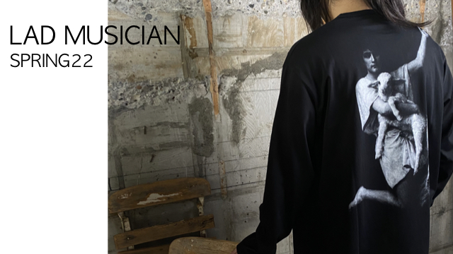 LAD MUSICIAN 22Spring Collection のご紹介です。
