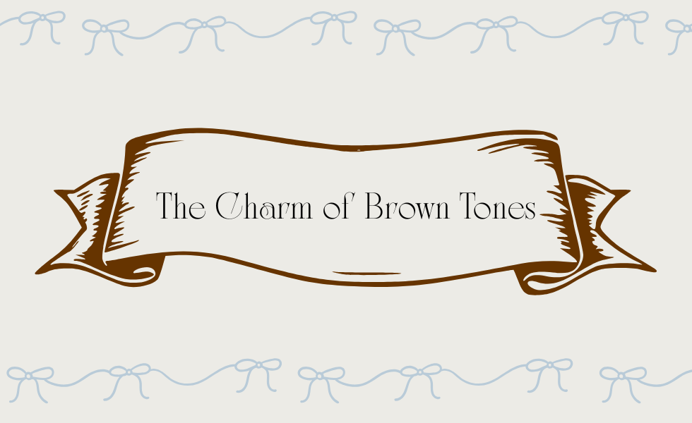 The Charm of Brown Tones