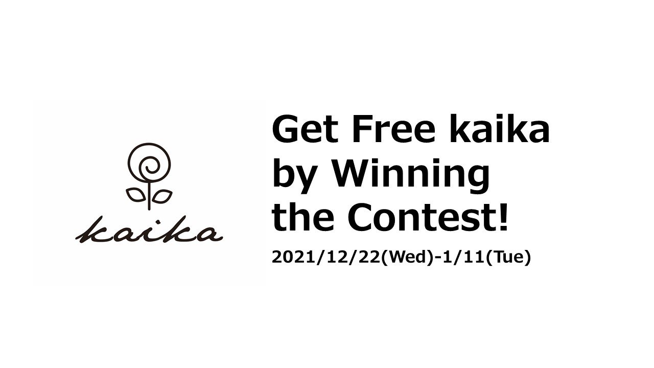 2021/12/23 Get Free kaika by Winning the Contest!