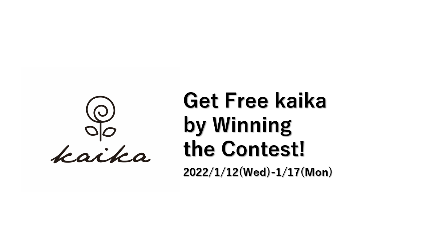 2021/12/23 Get Free kaika by Winning the Contest!