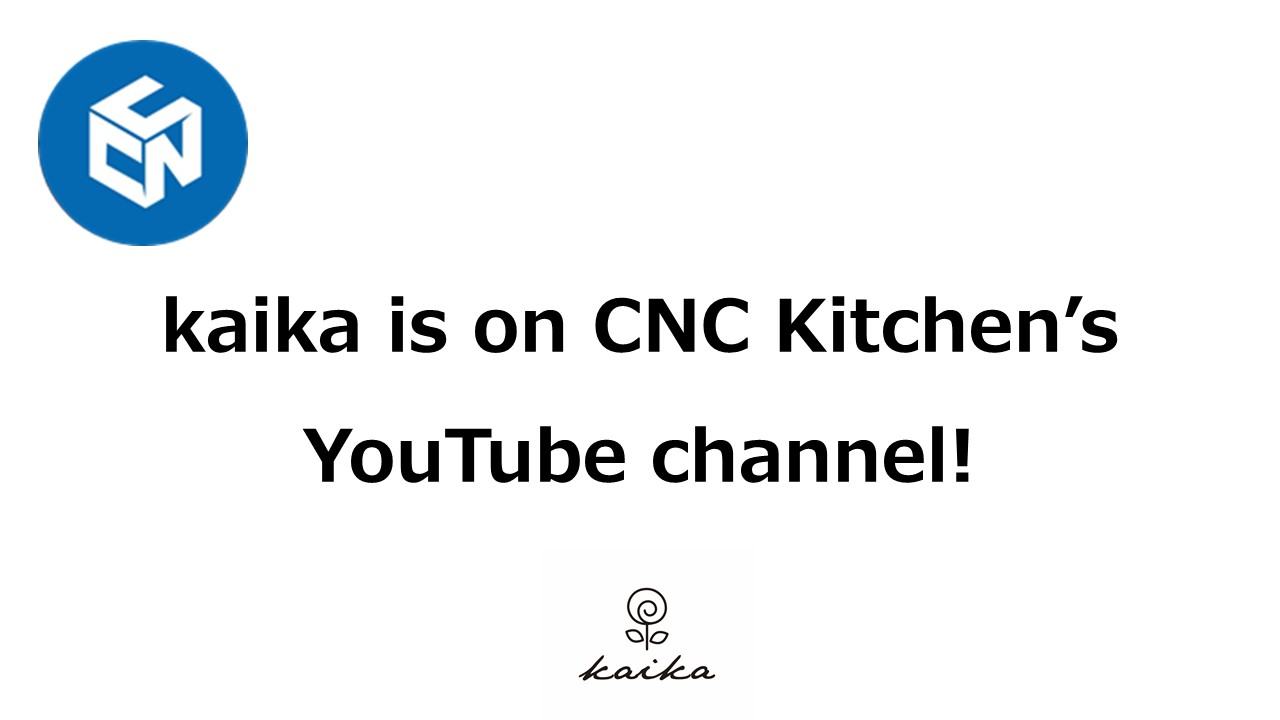 kaika is on CNC Kitchen’s YouTube channel!