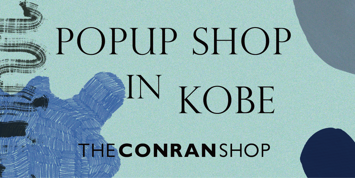 POPUP SHOP at THE CONRAN SHOP KOBE