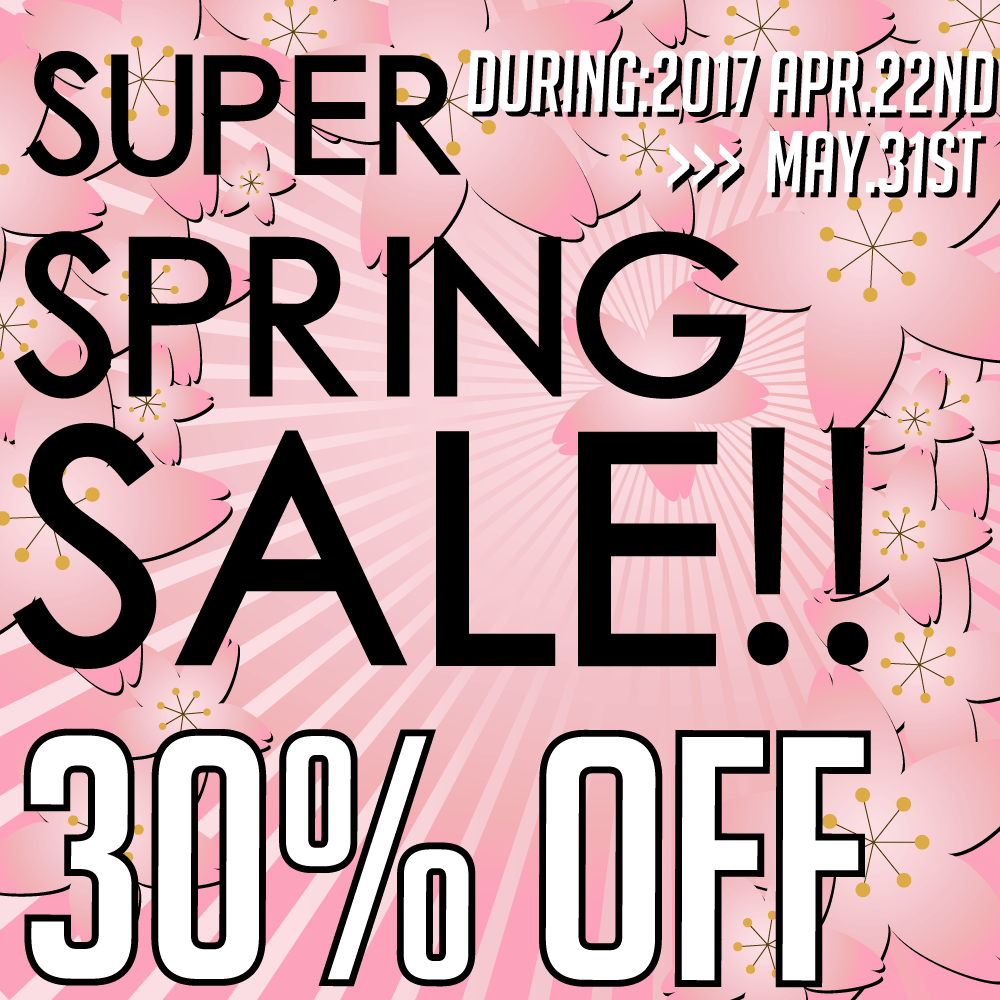 Super Spring SALE!! 　期間2017-4-22〜05-31　開催中！！