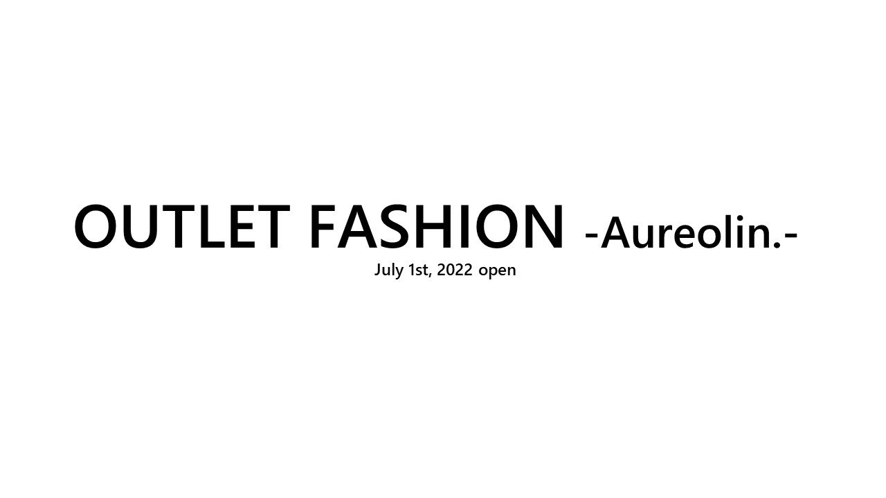 【OUTLETショップOPEN】7/1（金）12:00｜オーレオリン・アウトレット店のご案内