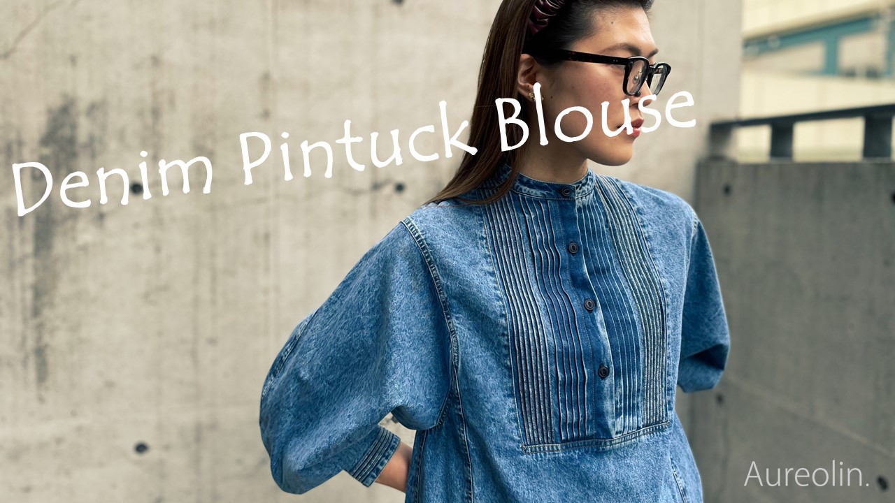 【24SS】Denimi Pintuck Blouse｜デニムピンタックブラウス