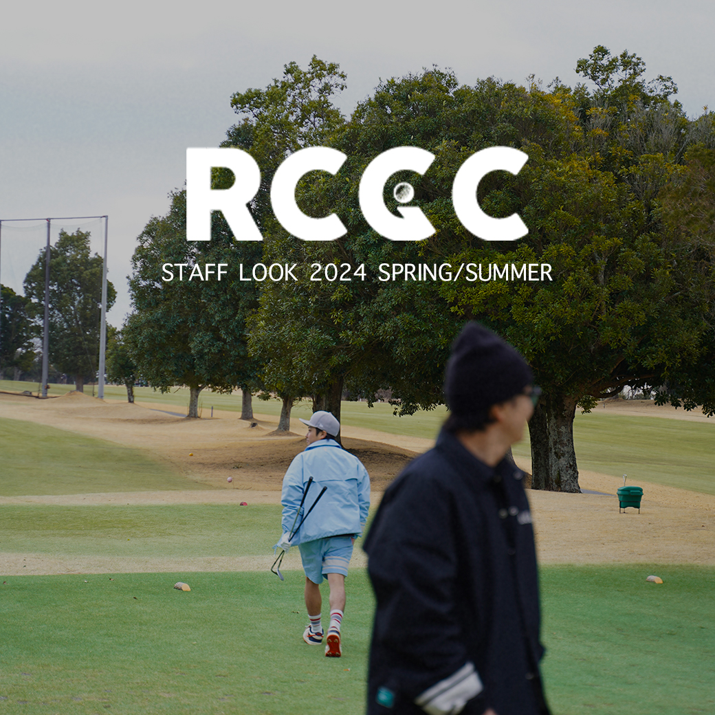 【STAFF LOOK】RCGC  2024 SPRING/SUMMER