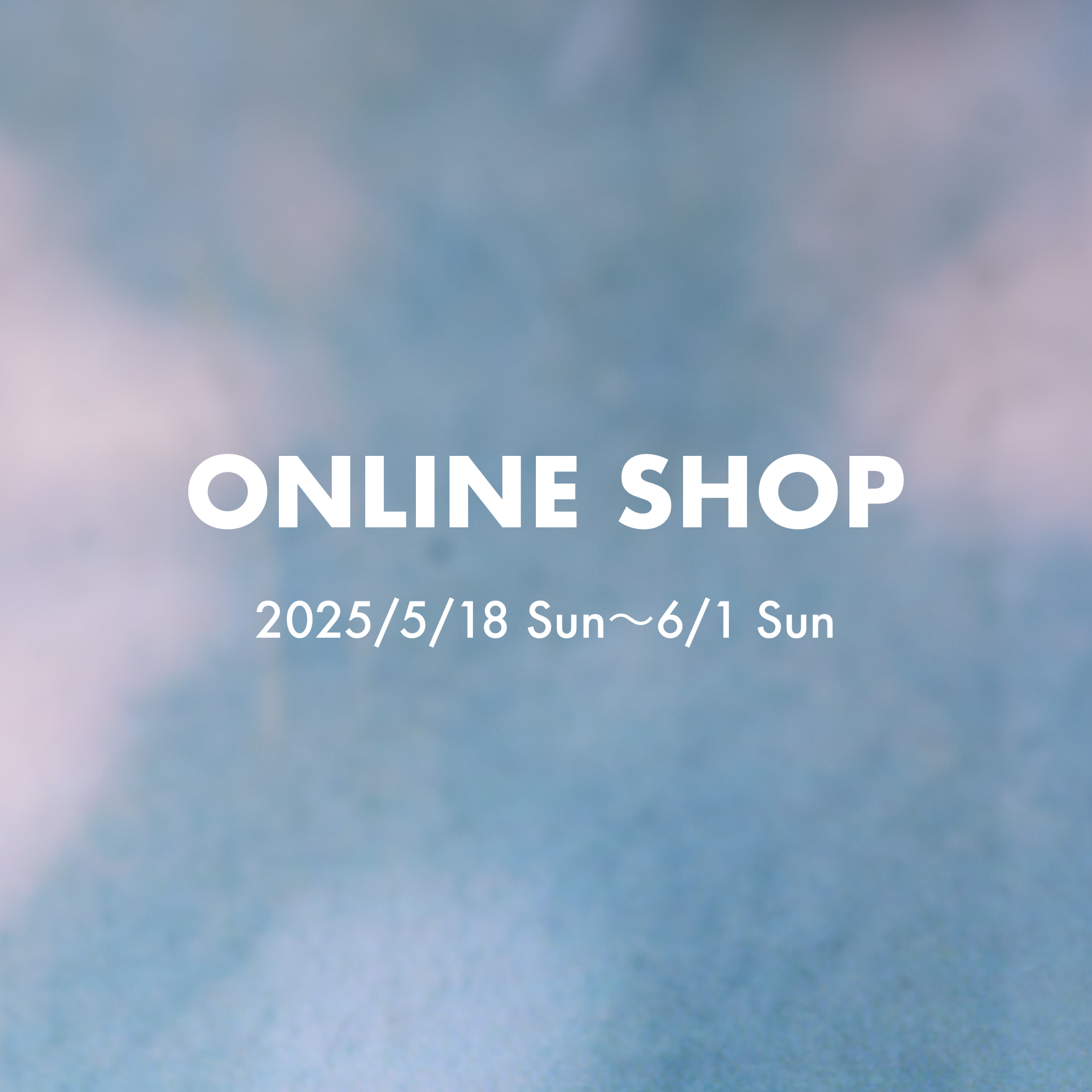 ONLINE SHOP OPEN期間のお知らせ