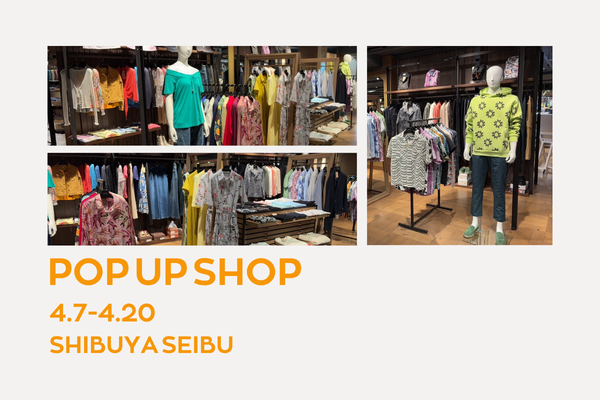 4月7日（火）～ 4月20日（月）　渋谷西武にてPOPUPSHOP開催！！！