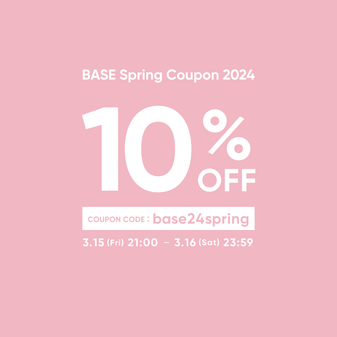 【27時間限定！10％OFF！】BASE Spring couponが発行されました！