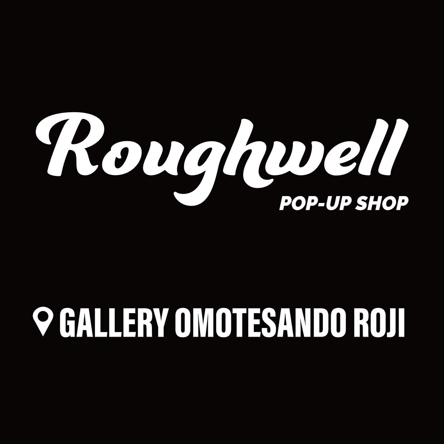 Rough Well POPUP STORE IN TOKYO