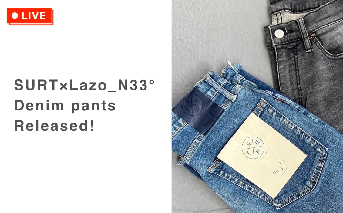Director’s Blog Vol.3 『SURT×Lazo_N33° Denim pants』