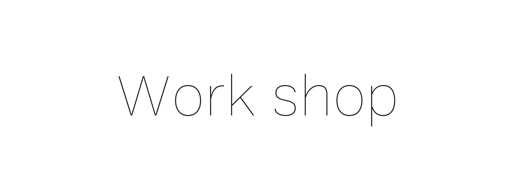 ＜Work shop＞