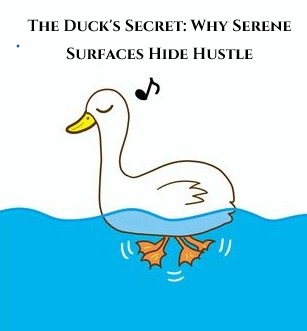 The Duck's Secret: Why Serene Surfaces Hide Hustle