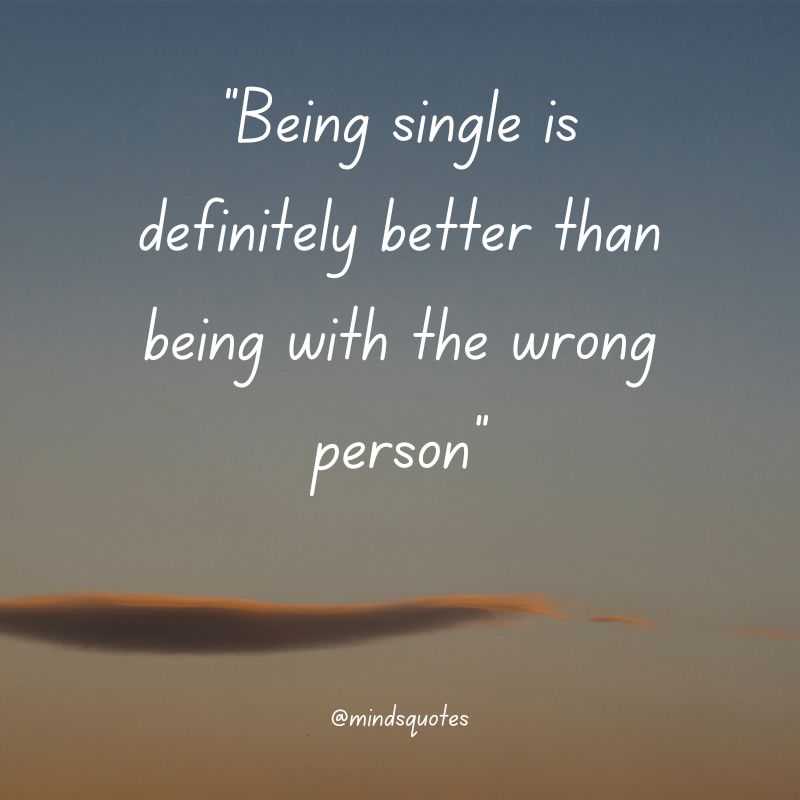 Single life is better than being with the wrong