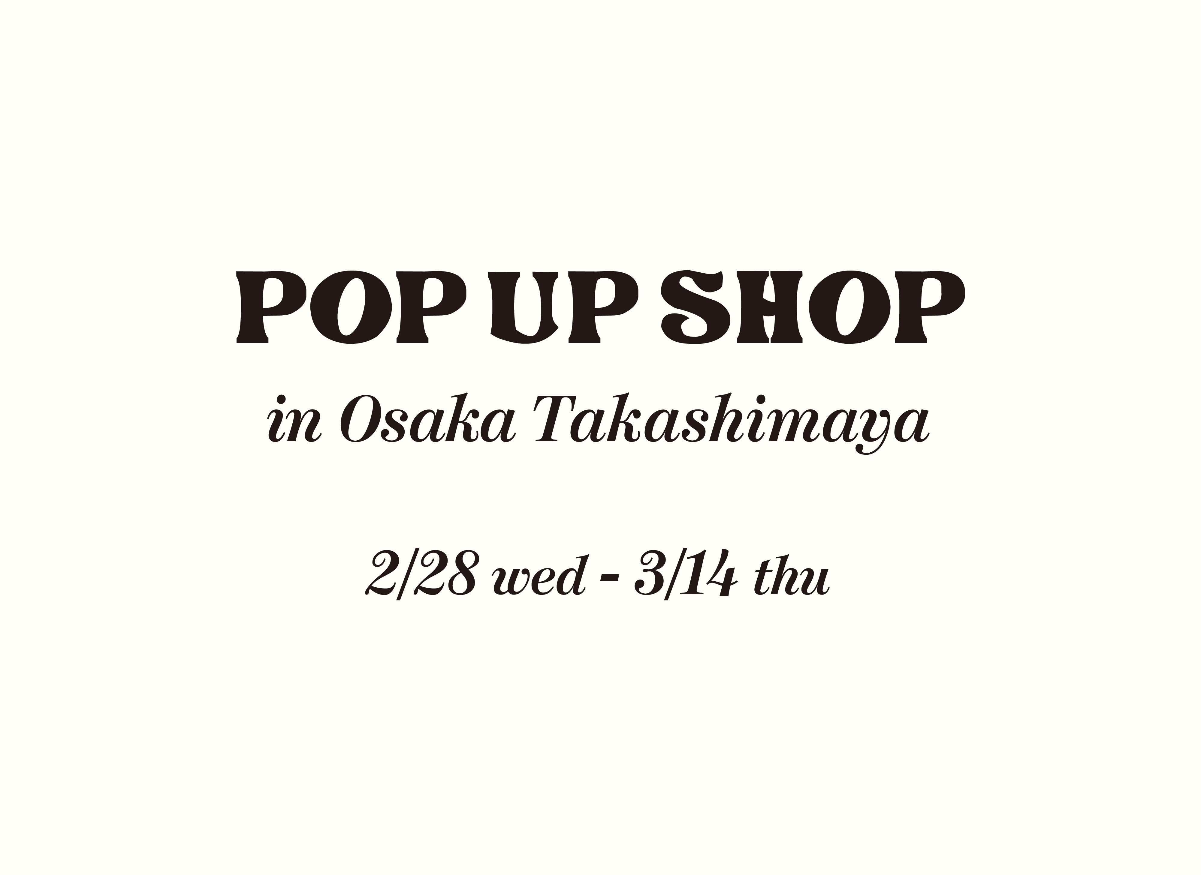 2/28（水）〜3/14（木）大阪髙島屋POP UP SHOP開催！