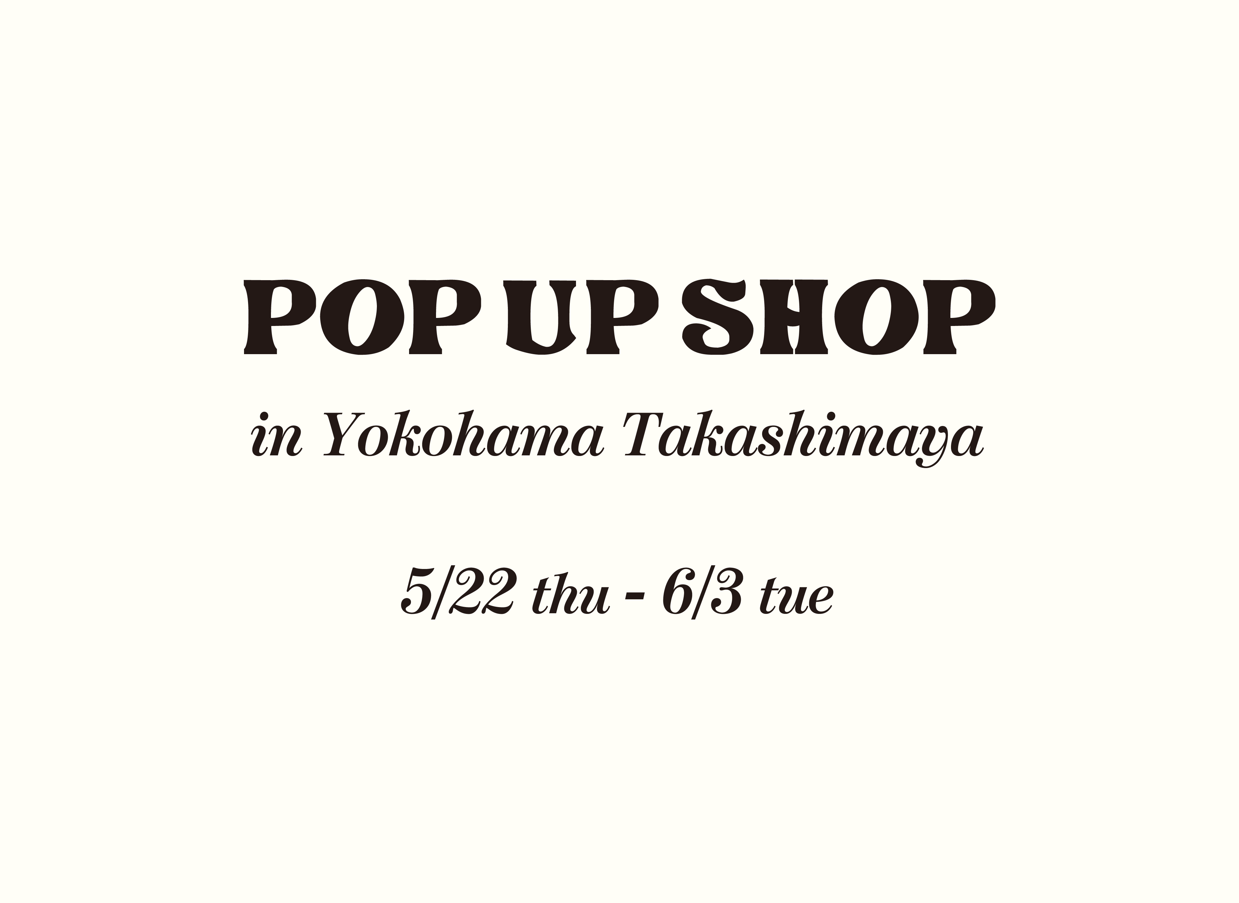 5/22(木)〜6/3(火)横浜髙島屋POP UP SHOP開催!