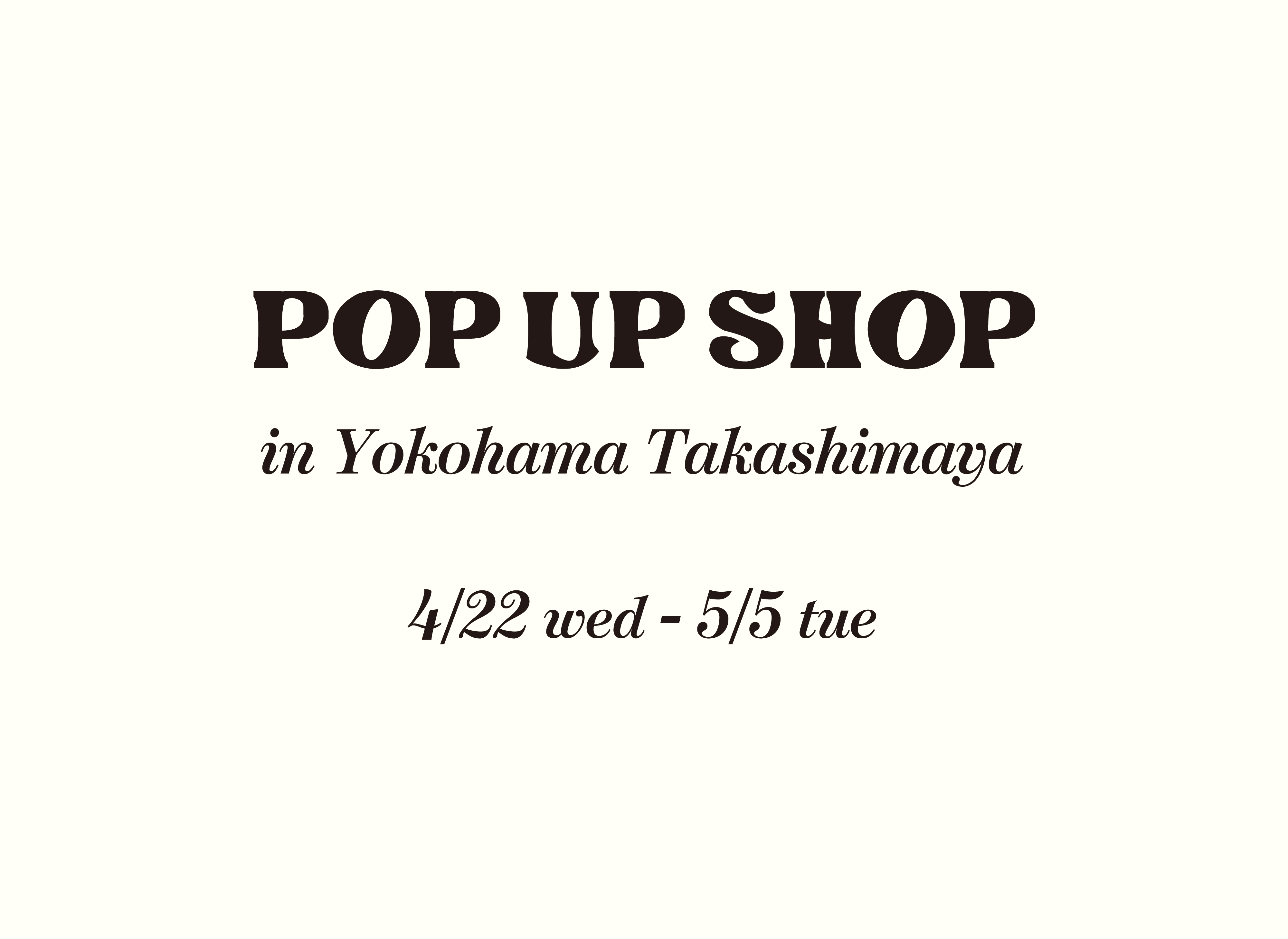 4/22（水）〜5/5（火）横浜髙島屋POP UP SHOP開催！