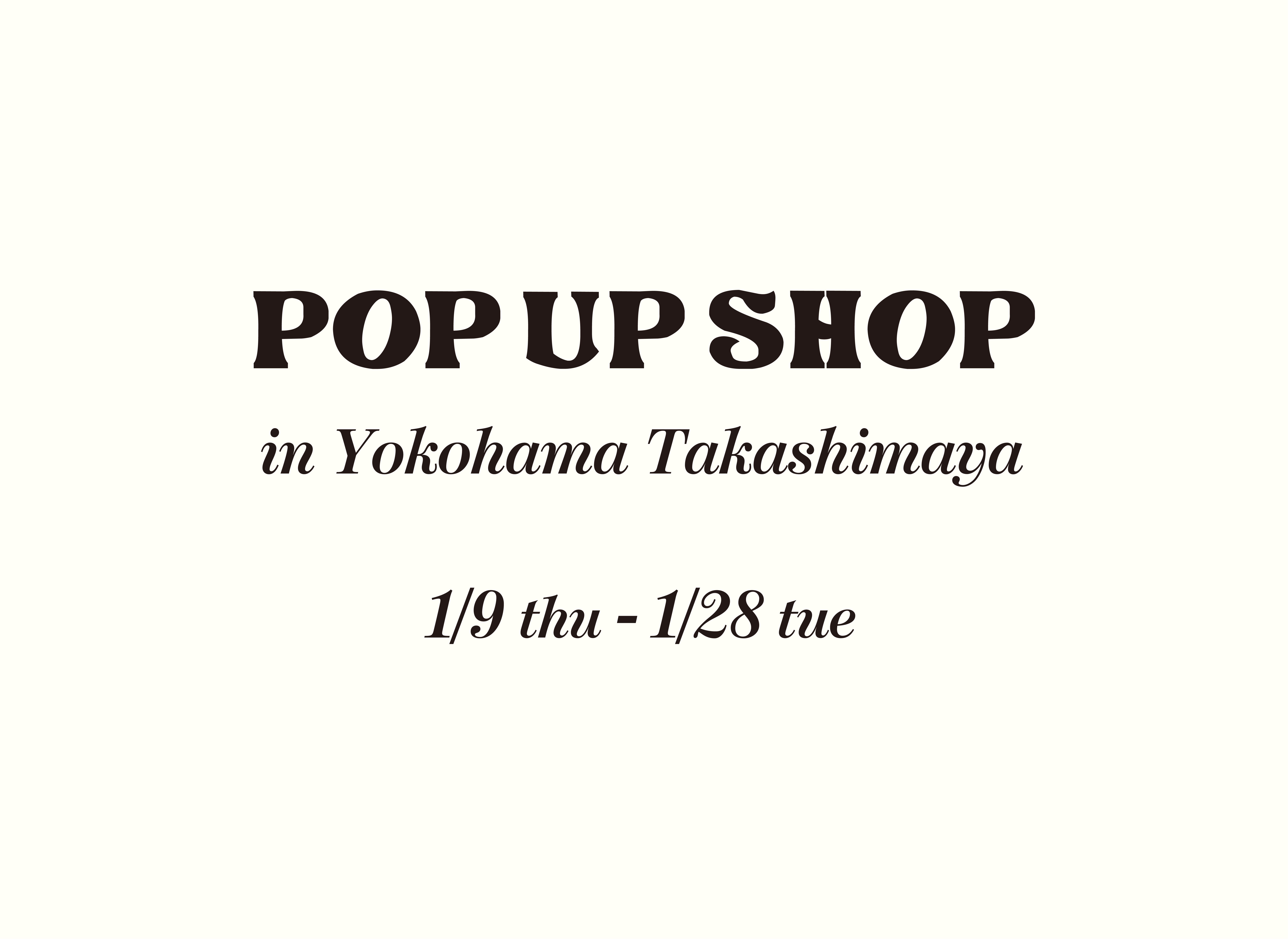 1/9(木)〜1/28(火)横浜髙島屋POP UP SHOP開催!