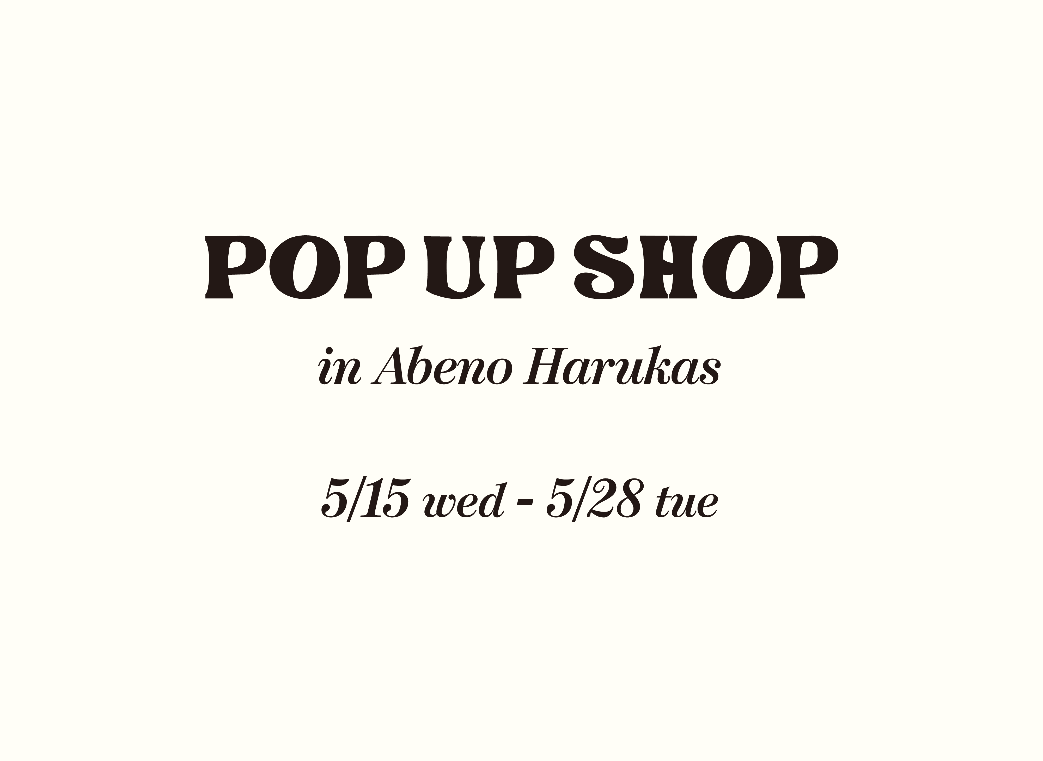 5/15(水)〜5/28(火)あべのハルカス近鉄本店POP UP SHOP開催!