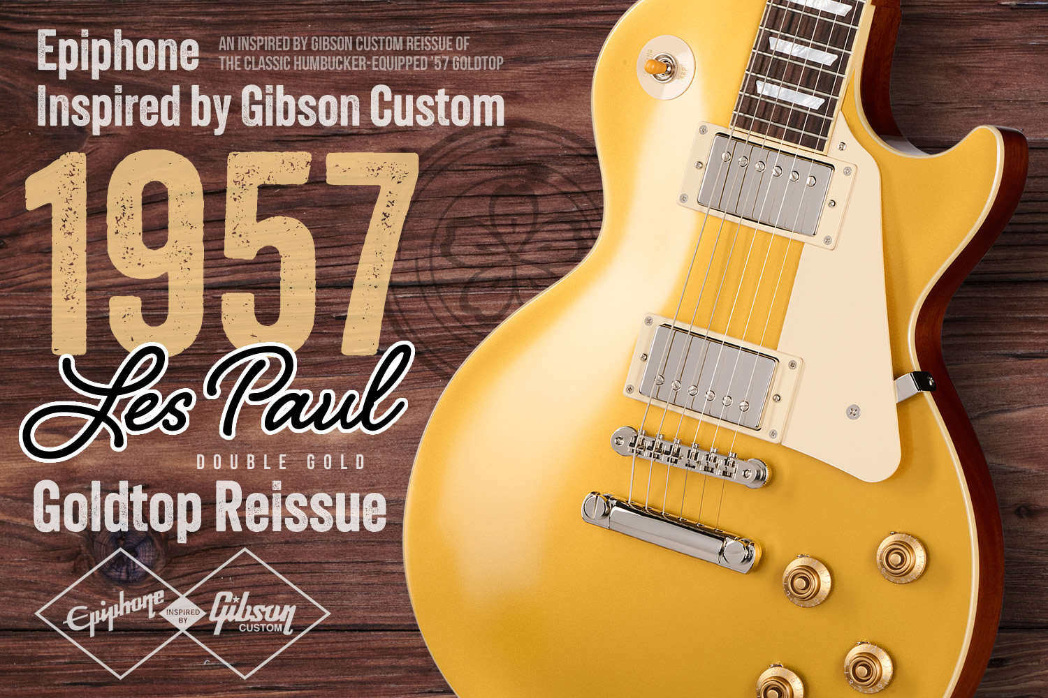 エピフォン×ギブソン・カスタムショップで実現した本格スペックの「1957LP ゴールドトップ」!