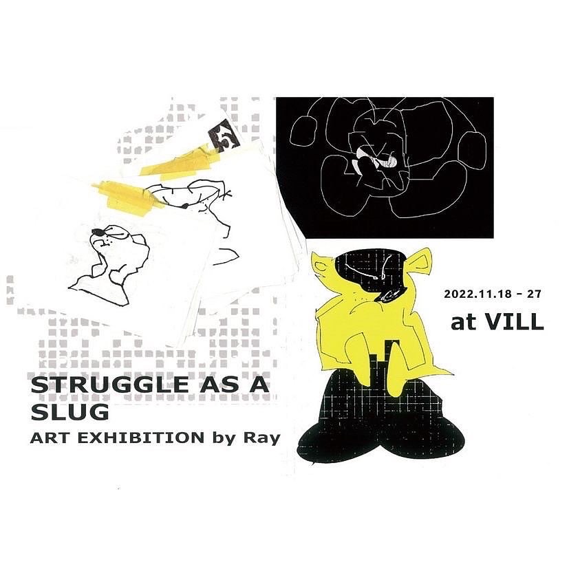 "STRUGGLE AS A SLUG 2022"Ray  2022/11/18 - 27