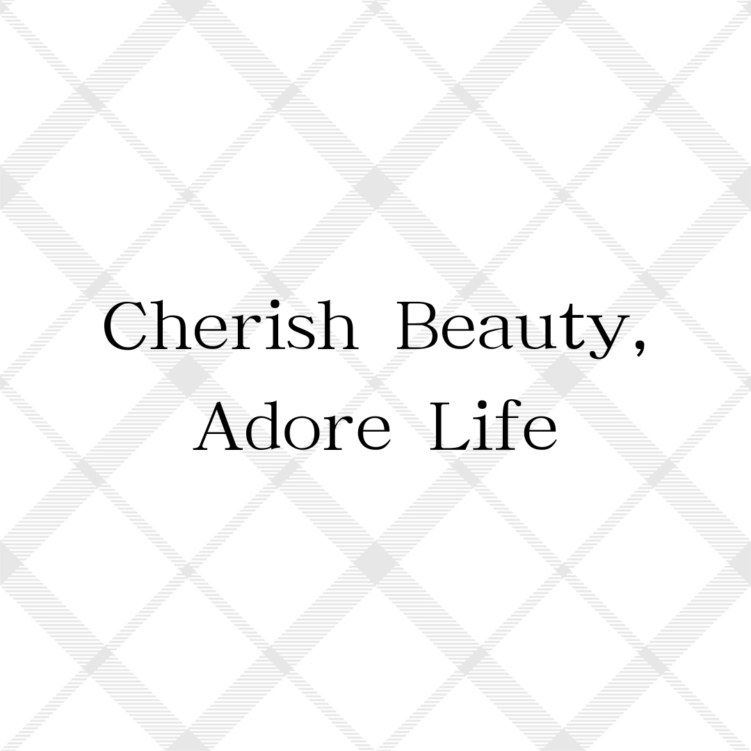 Cherish Beauty, Adore Life