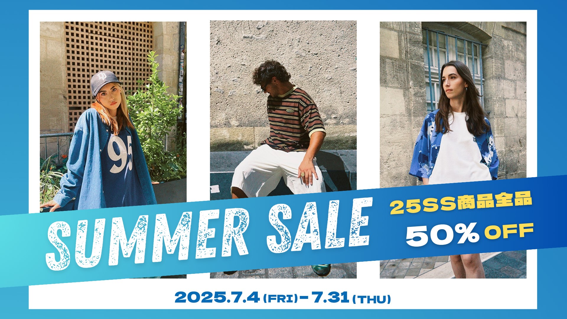 【50％OFF！】7/4(Fri)～7/31(Thu)2025 S/S商品 SUMMER SALE