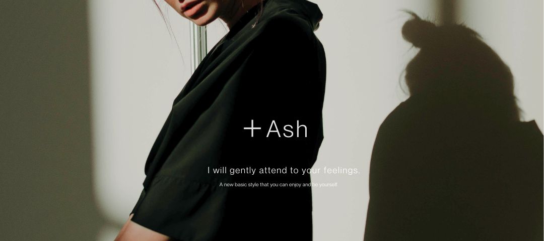 【＋Ash】 fashion web shop でクリエイティブデザインも担当しています。