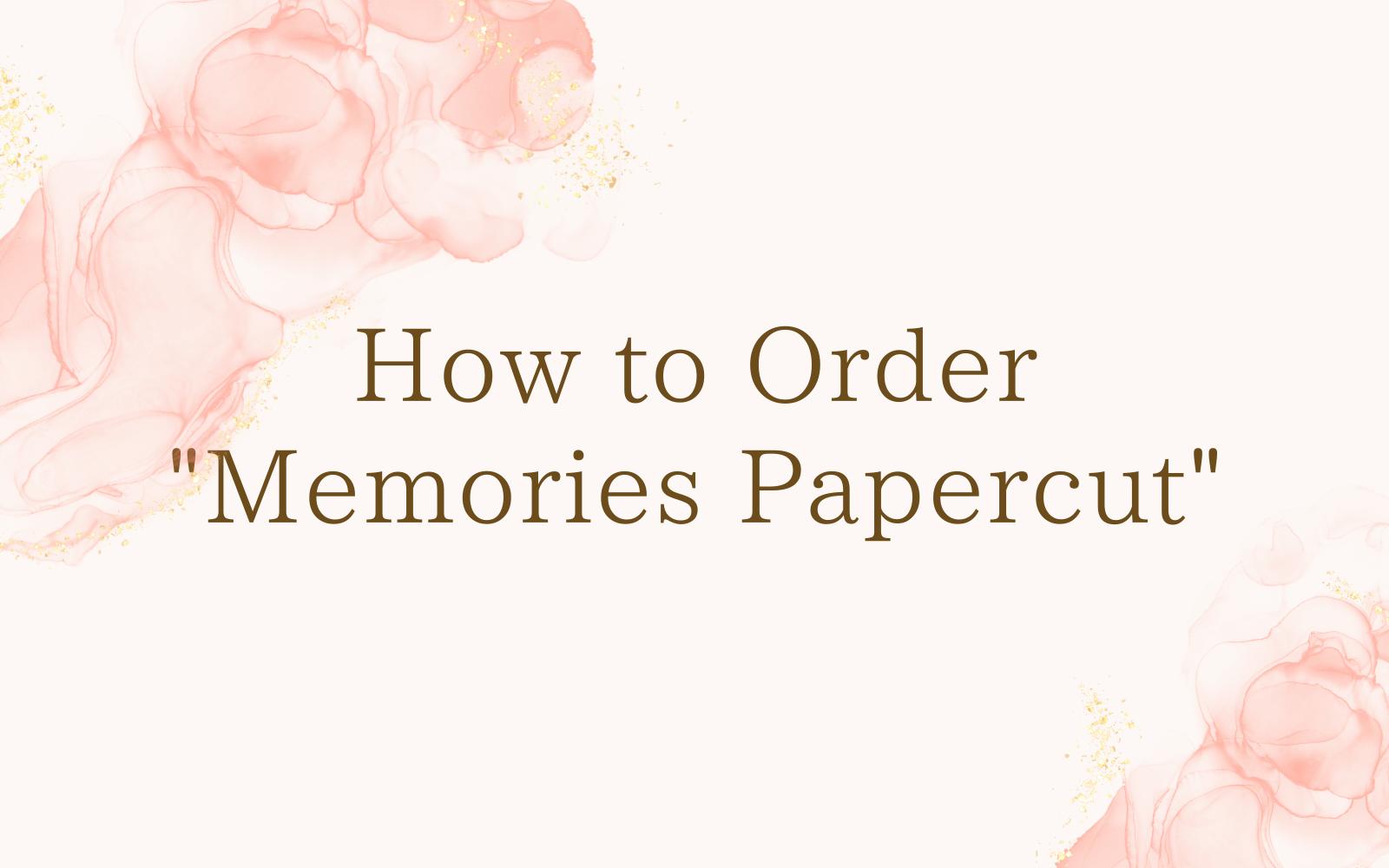 How to Order "Memories Papercut"