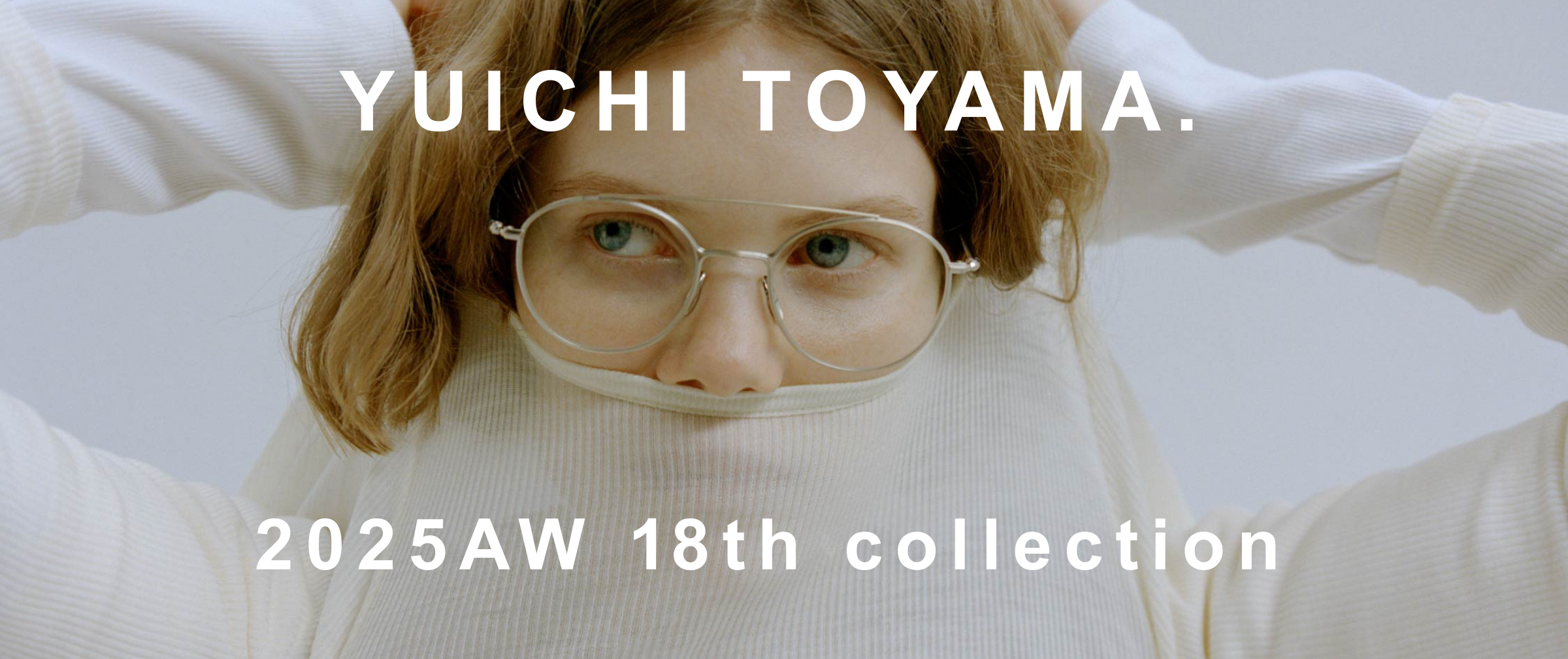 【入荷速報】YUICHI TOYAMA. 2025AW 18th Collection 販売スタート