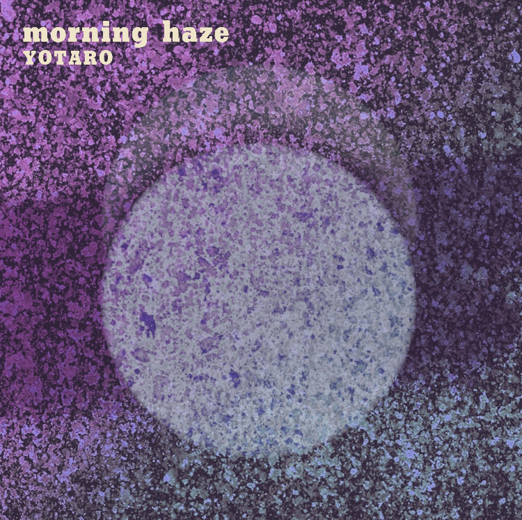 NEW RELEASE!!Yotaro"morning haze"