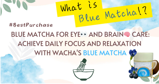 WACHA Blue Matcha for Daily Eye👀 ＆ Brain🧠 Care