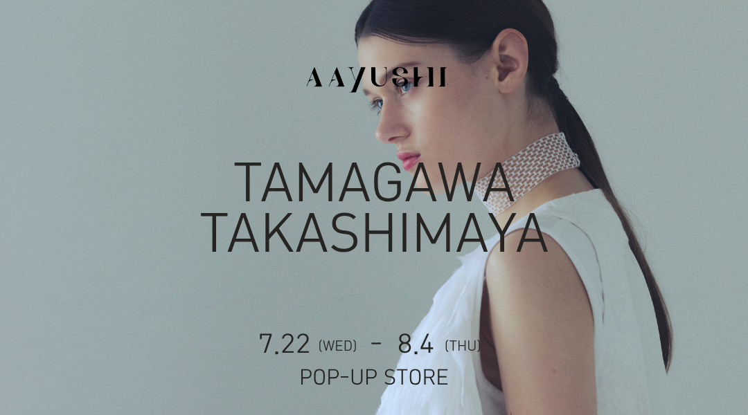 POPUP STORE @TAMAGAWA TAKASHIMAYA
