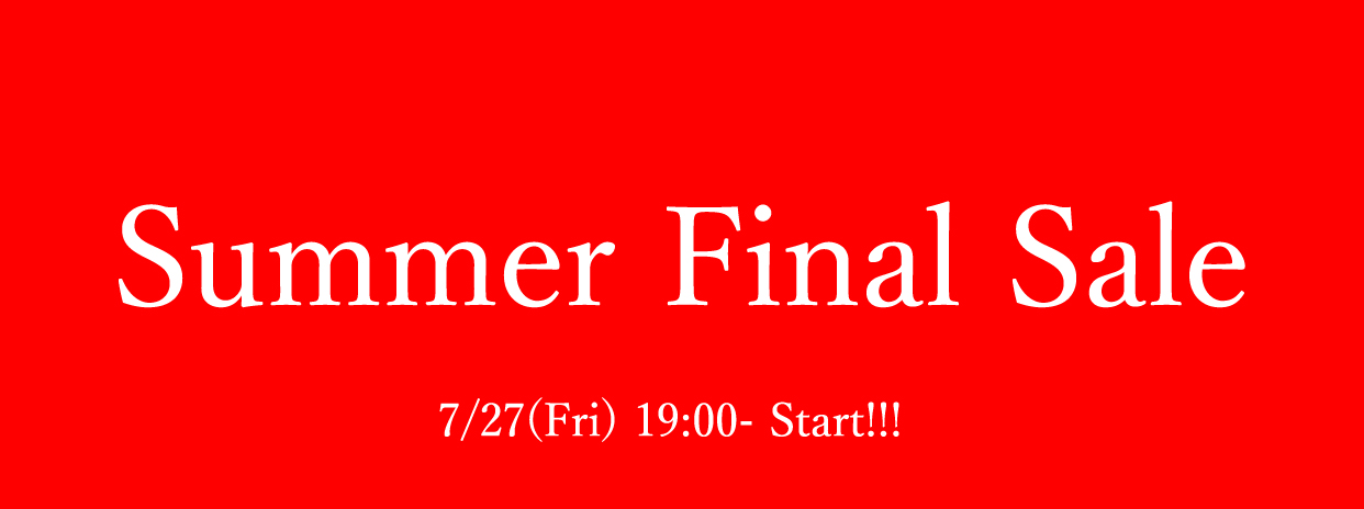 2018 Summer Final Sale! 19:00からStart!! 期間：7/27-31