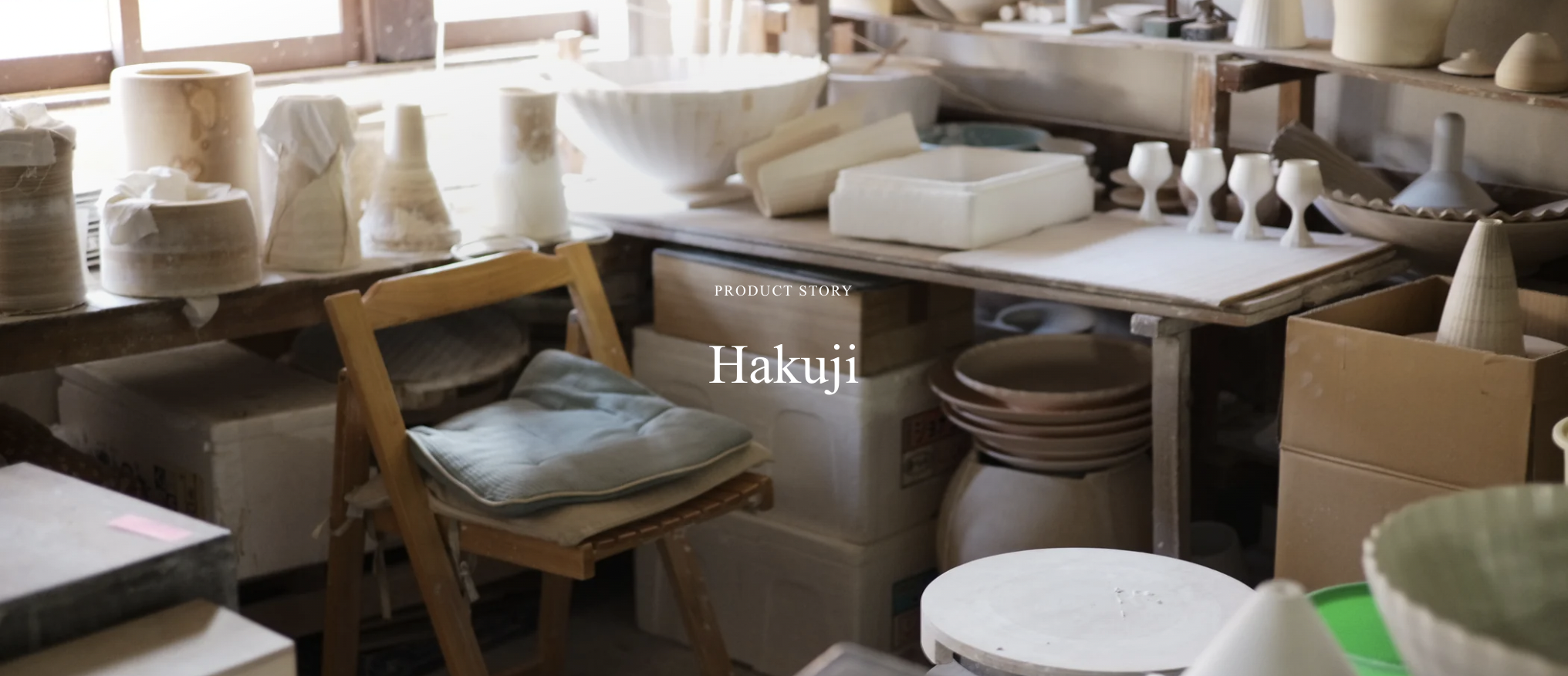 PRODUCT STORY / Hakuji Ⅰ