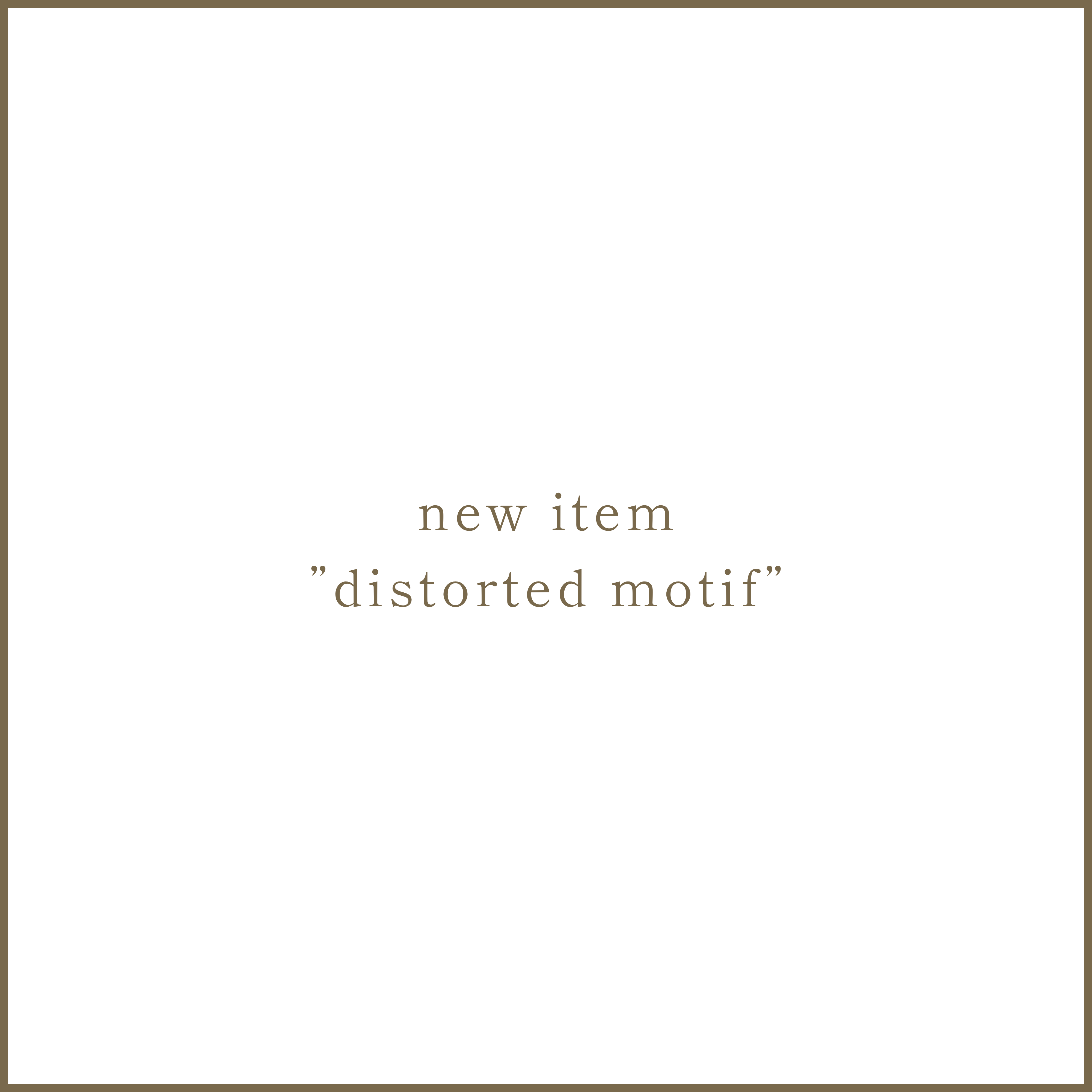 新商品 disterted motif を発売いたしました