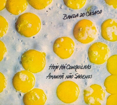 バンダ・ド・カサコ『Hoje há conquilhas amanha nao sabemos』