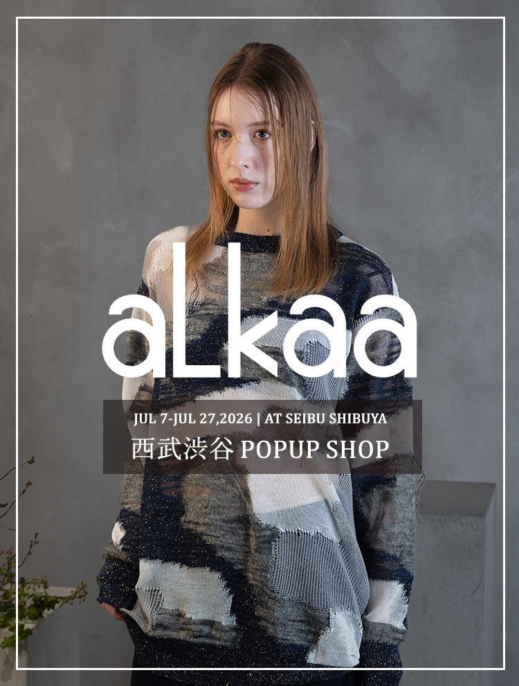 aLkaa POP UP SHOP | 西武渋谷店 7.7 - 7.27