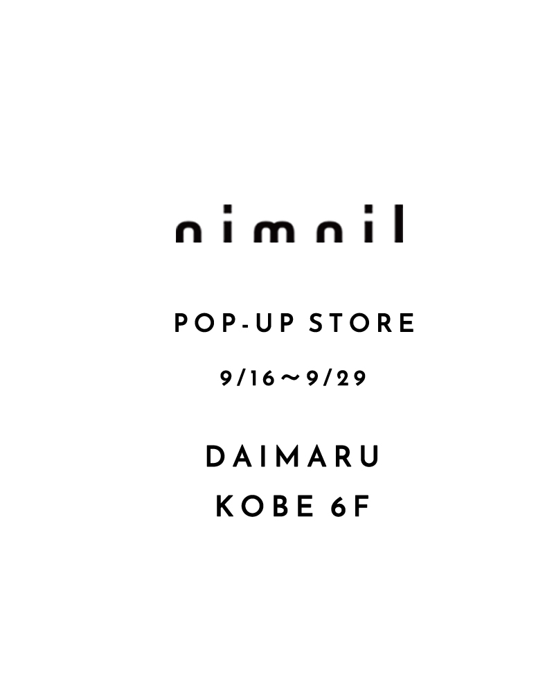 大丸神戸店６F nimnil POP-UP STORE 9/16 - 9/29