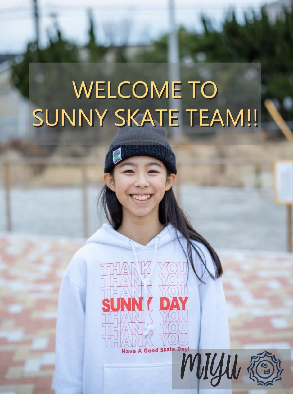 Welcome to Sunny skate team “MIYU”
