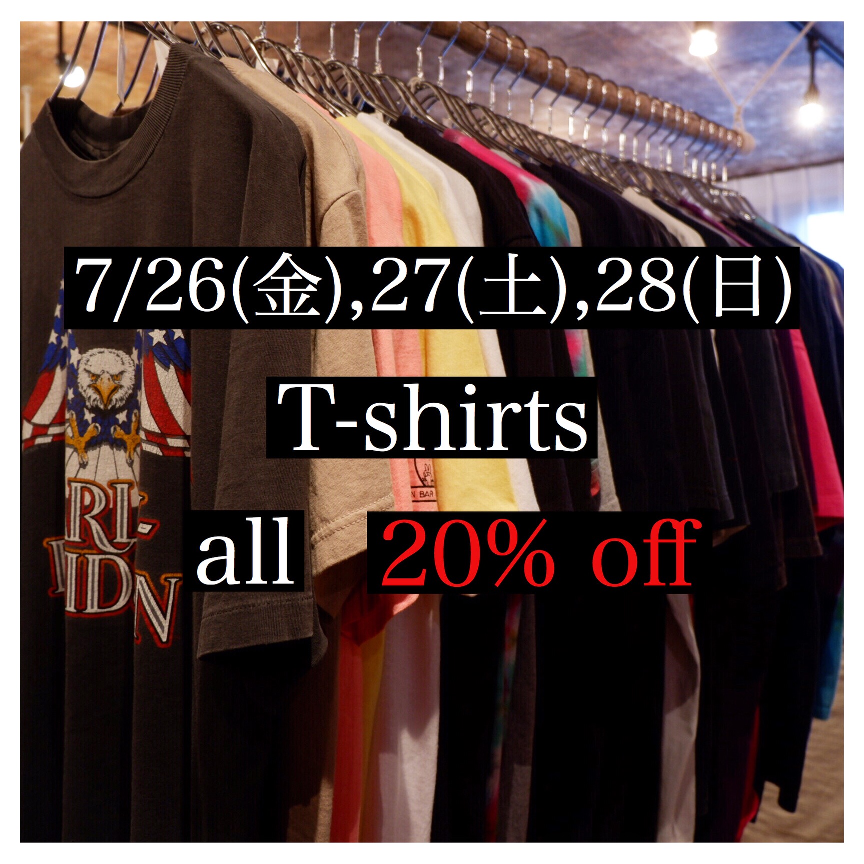 7/26(金),27(土),28(日) T-shirts all 20%off !!