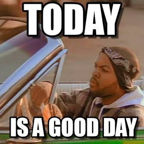 TODAY WAS A GOOD DAY