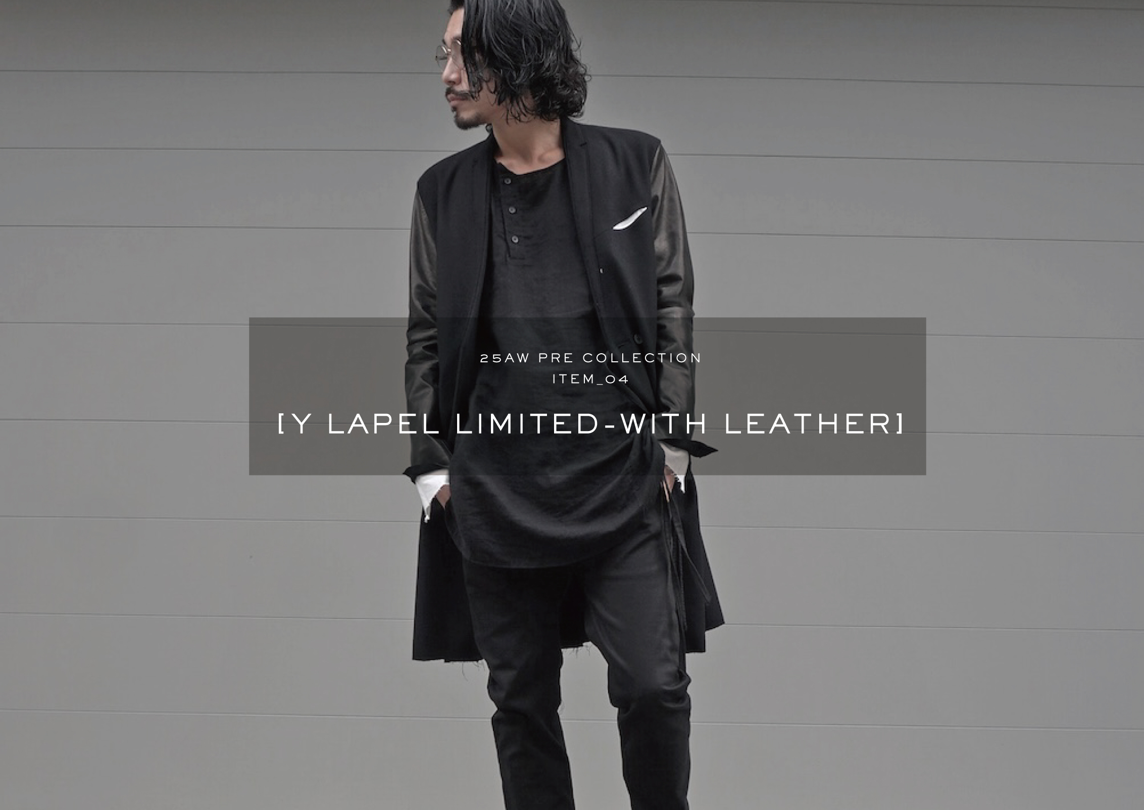 25AW PRE ITEM_04 [Y LAPEL LIMITED with LEATHER]