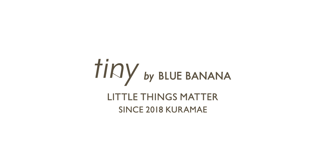 【Coming soon】tiny by BLUE BANANA