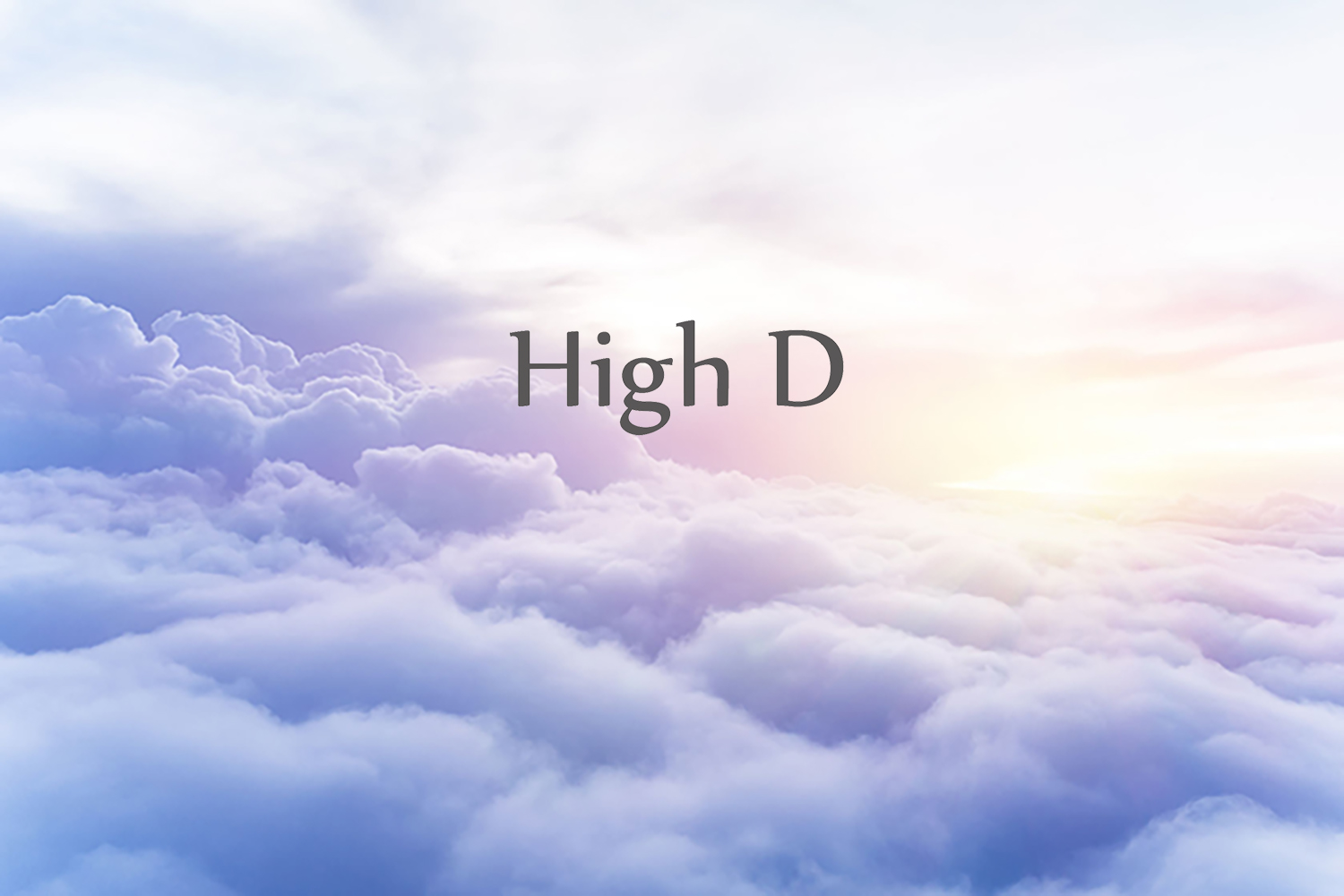 High D の想い